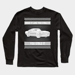 DRIVE IT LIKE YOU STOLE IT Long Sleeve T-Shirt